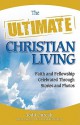 The Ultimate Christian Living: Faith and Fellowship Celebrated Through Stories and Photos - Todd Outcalt, Kat Heckenbach