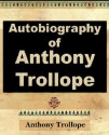 Anthony Trollope - Autobiography - 1912 - Anthony Trollope