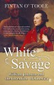 White Savage: William Johnson And The Invention Of America - Fintan O'Toole