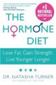 The Hormone Diet: Lose Fat. Gain Strength. Live Younger Longer. - Natasha Turner