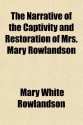 The Narrative of the Captivity and Restoration of Mrs. Mary Rowlandson - Mary Rowlandson