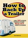 How to Back Up a Trailer: ...and 101 Other Things Every Real Guy Should Know - Kurt Anderson