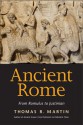 Ancient Rome: From Romulus to Justinian - Thomas R. Martin