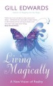 Living Magically: A new vision of reality - Gill Edwards