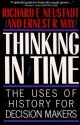 Thinking In Time: The Uses Of History For Decision Makers - Richard E. Neustadt