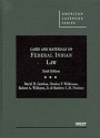 Cases and Materials on Federal Indian Law, 6th (American Casebooks) - David H. Getches, Charles F. Wilkinson, Robert A. Williams, Matthew L.M. Fletcher