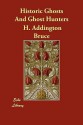 Historic Ghosts and Ghost Hunters - H. Addington Bruce