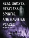 Real Ghosts, Restless Spirits, and Haunted Places - Brad Steiger