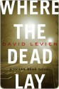 Where the Dead Lay Where the Dead Lay - David Levien