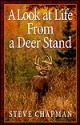 Look at Life from a Deer Stand: Hunting for the Meaning of Life - Steve Chapman