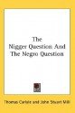 The Nigger Question and the Negro Question - Thomas Carlyle, John Stuart Mill