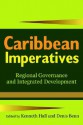 Caribbean Imperatives: Regional Governance And Integrated Development - Denis Benn, Kenneth Hall