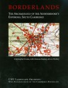 Borderlands: The Archaeology of Addenbrooke's Environs, South Cambridge - Christopher Evans, Duncan Mackay, Leo Webley