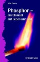 Phosphor - Ein Element Auf Leben Und Tod - John Emsley