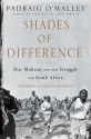 Shades of Difference: Mac Maharaj and the Struggle for South Africa - Padraig O'Malley, Nelson Mandela