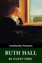 Ruth Hall: A Domestic Tale of the Present Time (Girlebooks Classics) - Fanny Fern