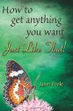 Just Like That!: How to Get Anything You Want - Janet Poole