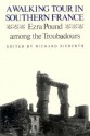 A Walking Tour in Southern France: Ezra Pound Among the Troubadours - Ezra Pound, Richard Sieburth