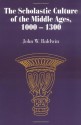 The Scholastic Culture of the Middle Ages, 1000-1300 - John W. Baldwin