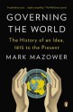 Governing the World: The History of an Idea, 1815 to the Present - Mark Mazower