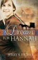 A Dream for Hannah (Hannah's Heart) - Jerry S. Eicher