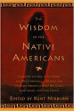 The Wisdom of the Native Americans: Including The Soul of an Indian and Other Writings of Ohiyesa and the Great Speeches of Red Jacket, Chief Joseph, and Chief Seattle - Kent Nerburn