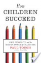 How Children Succeed: Grit, Curiosity, and the Hidden Power of Character - Paul Tough