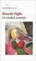 La ciudad ausente - Ricardo Piglia