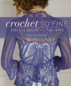 Crochet So Fine: Exquisite Designs with Fine Yarns - Kristin Omdahl