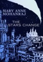 The Stars Change - Mary Anne Mohanraj