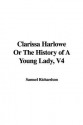 Clarissa Harlowe or the History of a Young Lady, V4 - Samuel Richardson