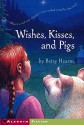 Wishes, Kisses, and Pigs - Betsy Hearne