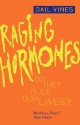 Raging Hormones: Do They Rule Our Lives? - Gail Vines