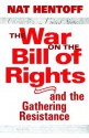 The War on the Bill of Rights#and the Gathering Resistance - Nat Hentoff