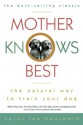 Mother Knows Best: The Natural Way to Train Your Dog (Howell reference books) - Carol Lea Benjamin