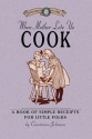 When Mother Lets Us Cook: A Book of Simple Receipts for Little Folk - Constance Johnson