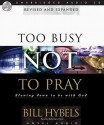 Too Busy Not to Pray: Slowing Down to Be With God (Audio) - Bill Hybels, Robertson Dean