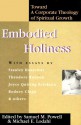 Embodied Holiness: Toward A Corporate Theology Of Spiritual Growth - Samuel M. Powell, Michael E. Lodahl, Craig Keen, Rodney Clapp, Theodore Runyon, Joyce Quiring Erickson, Michael G. Cartwright, Michael Lodahl