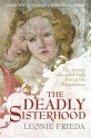 The Deadly Sisterhood: A Story of Women, Power and Intrigue in the Italian Renaissance - Leonie Frieda