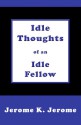 Idle Thoughts of an Idle Fellow - Jerome K. Jerome, Peter Joyce