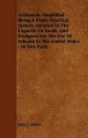 Arithmetic Simplified - Being a Plain, Practical System, Adapted to the Capacity of Youth, and Designed for the Use of Schools in the United States - - John J. White