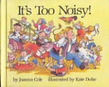 It's too noisy! - Joanna Cole, Beverly Collins, Kate Duke