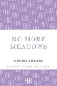 No More Meadows. Monica Dickens - Monica Dickens