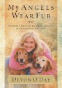 My Angels Wear Fur: Animals I Rescued and Their Stories of Unconditional Love - Devon O'Day