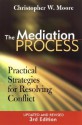 The Mediation Process: Practical Strategies for Resolving Conflict - Christopher W. Moore