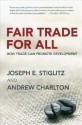 Fair Trade for All: How Trade Can Promote Development - Joseph E. Stiglitz, Andrew Charlton