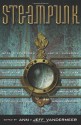 Steampunk - Jeff VanderMeer, Ann VanderMeer, Joe R. Lansdale, Molly Brown, Ted Chiang, Paul Di Filippo, Rachel E. Pollock, Stepan Chapman, Neal Stephenson, Jess Nevins, Rick Klaw, Bill Baker, Michael Moorcock, James Blaylock, Mary Gentle, Jay Lake, Michael Chabon, Ian R. MacLeod