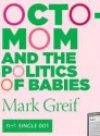 Octomom and the Politics of Babies - Mark Greif