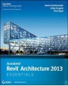 Autodesk Revit Architecture 2013 Essentials - Eddy Krygiel, James Vandezande, Phil Read