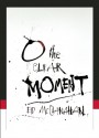 O the Clear Moment - Ed McClanahan